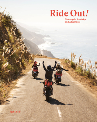 Ride Out!: Motorcycle Roadtrips and Adventures - Gestalten (Editor)