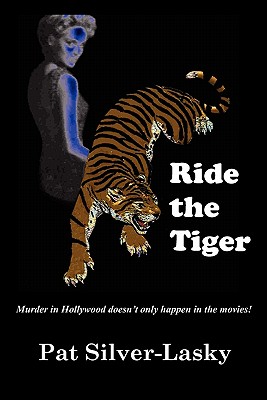 Ride The Tiger: Murder in Hollywood doesn't only happen in the movies! - Silver-Lasky, Pat