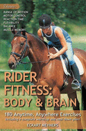 Rider Fitness: Body and Brain: 180 Anytime, Anywhere Exercises to Enhance Range of Motion, Motor Control, Reaction Time, Flexibility, Balance and Muscle Memory