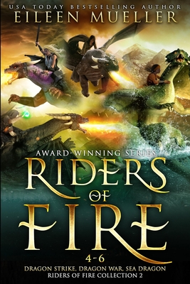 Riders of Fire Books 4-6: Dragon Strike, Dragon War, Sea Dragon - Mueller, Eileen