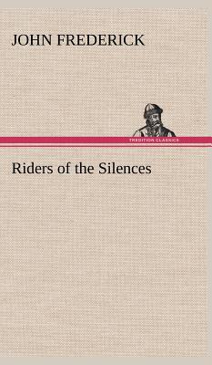 Riders of the Silences - Frederick, John