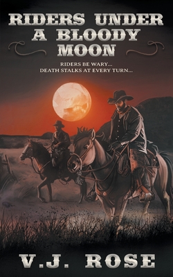 Riders Under A Bloody Moon: A Classic Western - Rose, V J