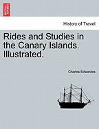 Rides and Studies in the Canary Islands. Illustrated.