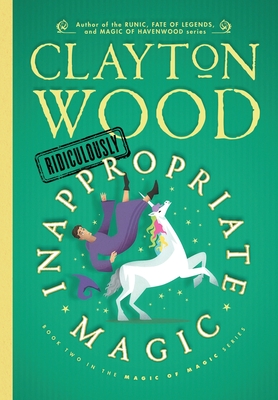 Ridiculously Inappropriate Magic - Wood, Clayton