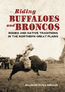 Riding Buffaloes and Broncos: Rodeo and Native Traditions in the Northern Great Plains