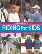 Riding for Kids: Stable Care, Equipment, Tack, Clothing, Longeing, Lessons, Jumping, Showing