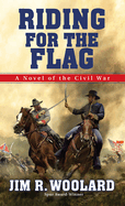Riding For the Flag: A Novel of the Civil War