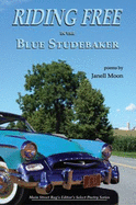 Riding Free in a Blue Studebaker: Poems - Moon, Janell