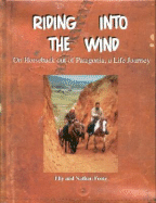 Riding Into the Wind: On Horseback Out of Patagonia, a Life Journey - Foote, Elly, and Foote, Nathan