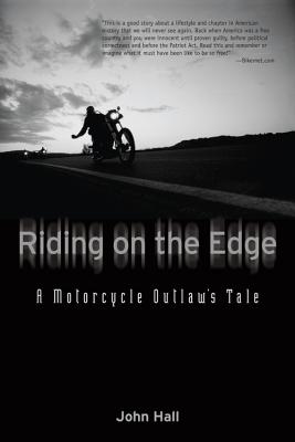 Riding on the Edge: A Motorcycle Outlaw's Tale - Hall, John