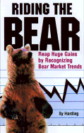 Riding the Bear: Reap Huge Gains by Recognizing a Bear or Bull Market - Harding, Sy