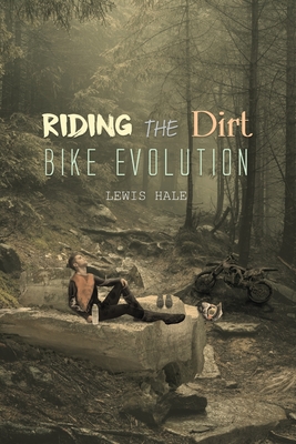 Riding the Dirt Bike Evolution - Hale, Lewis