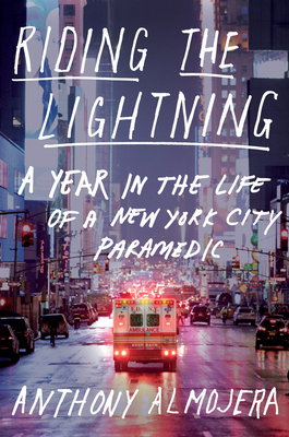 Riding the Lightning: A Year in the Life of a New York City Paramedic - Almojera, Anthony