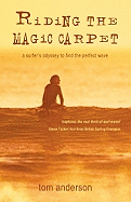 Riding the Magic Carpet: A Surfer's Odyssey in Search of the Perfect Wave