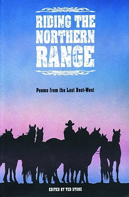 Riding the Northern Range: Poems from the Last Best-West - Stone, Ted (Editor)