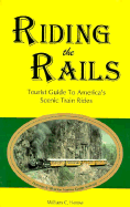 Riding the Rails: Tourist Guide to America's Scenic Train Rides - Herow, William C