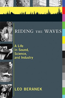 Riding the Waves: A Life in Sound, Science, and Industry - Beranek, Leo