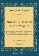 Ridpath's History of the World, Vol. 2 of 4: Being an Account of the Ethnic Origin, Primitive Estate, Early Migrations, Social Conditions and Present Promise of the Principal Families of Men (Classic Reprint)