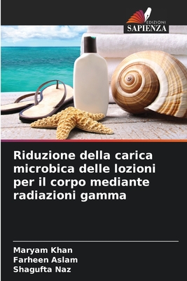 Riduzione della carica microbica delle lozioni per il corpo mediante radiazioni gamma - Khan, Maryam, and Aslam, Farheen, and Naz, Shagufta