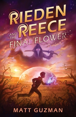 Rieden Reece and the Final Flower: Mystery, Adventure and a Thirteen-Year-Old Hero's Journey. (Middle Grade Science Fiction and Fantasy. Book 2 of 7 Book Series.) - Guzman, Matt, and Slagle, Stephanie (Editor), and Dingwall, Kim (Cover design by)