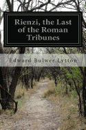 Rienzi, the Last of the Roman Tribunes - Bulwer Lytton, Edward