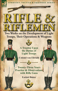 Rifle and Riflemen: Two Works on the Development of Light Troops, Their Operations & Weapons