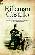 Rifleman Costello: The Adventures of a Soldier of the 95th (Rifles) in the Peninsular & Waterloo Campaigns of the Napoleonic Wars