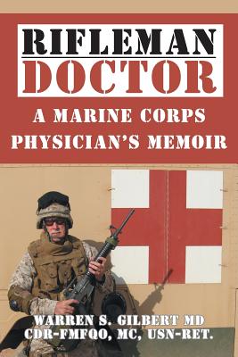 Rifleman/Doctor: A Marine Corps Physician's Memoir - Gilbert, Warren S, MD