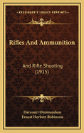 Rifles And Ammunition: And Rifle Shooting (1915)