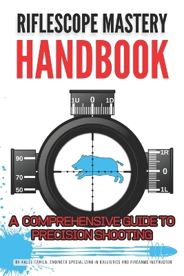 Riflescope Mastery Handbook - Tavila, Kalel