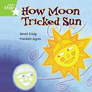Rigby Star Independent Green Reader 7: How Moon Tricked Sun