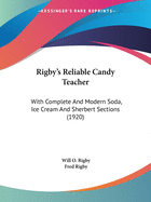 Rigby's Reliable Candy Teacher: With Complete And Modern Soda, Ice Cream And Sherbert Sections (1920)