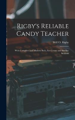 Rigby's Reliable Candy Teacher: With Complete and Modern Soda, Ice Cream and Sherbet Sections - Rigby, Will O
