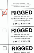 Rigged: America, Russia, and One Hundred Years of Covert Electoral Interference
