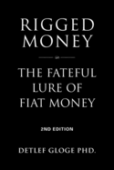 Rigged Money: The Fateful Lure of Fiat Money - 2nd Edition