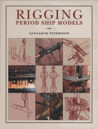 Rigging Period Ship Models: A Step-By-Step Guide to the Intracacies of Square-Rig