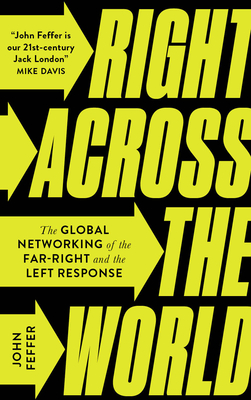 Right Across the World: The Global Networking of the Far-Right and the Left Response - Feffer, John