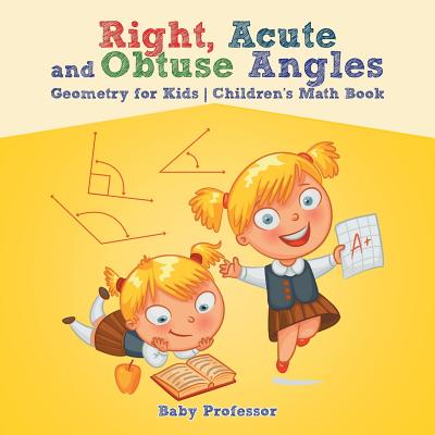 Right, Acute and Obtuse Angles - Geometry for Kids Children's Math Book - Baby Professor
