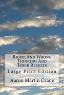 Right and Wrong Thinking and Their Results: Large Print Edition