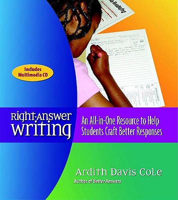 Right-Answer Writing: An All-In-One Resource to Help Students Craft Better Responses - Cole, Ardith