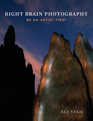 Right Brain Photography: Be an Artist First - Vega, Eli