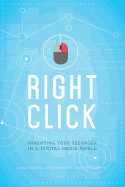 Right Click: Parenting Your Teenager in a Digital Media World [sticky Faith]
