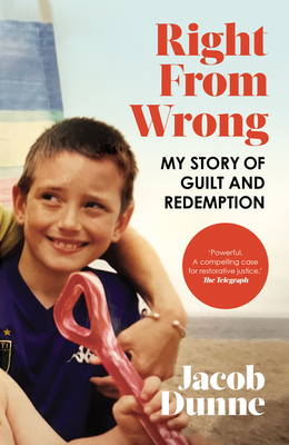 Right from Wrong: My Story of Guilt and Redemption - Dunne, Jacob