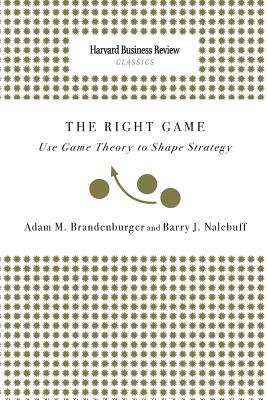 Right Game: Use Game Theory to Shape Strategy - Brandenburger, Adam M, and Nalebuff, Barry J