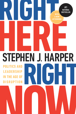 Right Here, Right Now: Politics and Leadership in the Age of Disruption - Harper, Stephen J