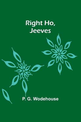 Right Ho, Jeeves - Wodehouse, P G