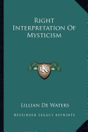 Right Interpretation Of Mysticism - de Waters, Lillian