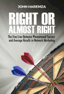 Right or Almost Right: The Fine Line Between Phenomenal Success and Average Results in Network Marketing