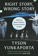 Right Story, Wrong Story: How to Have Fearless Conversations in Hell