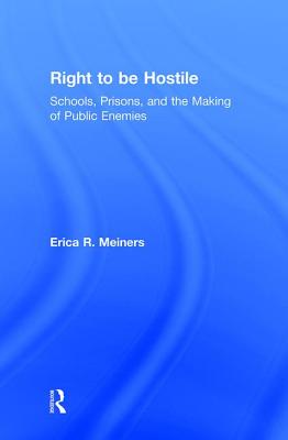 Right to Be Hostile: Schools, Prisons, and the Making of Public Enemies - Meiners, Erica R